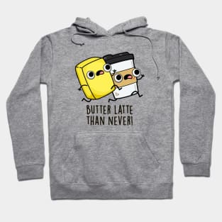 Butter Latte Than Never Cute Food Pun Hoodie